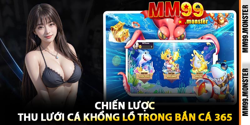 Chiến Lược Thu Lưới Cá Khổng Lồ Trong Bắn Cá 365
