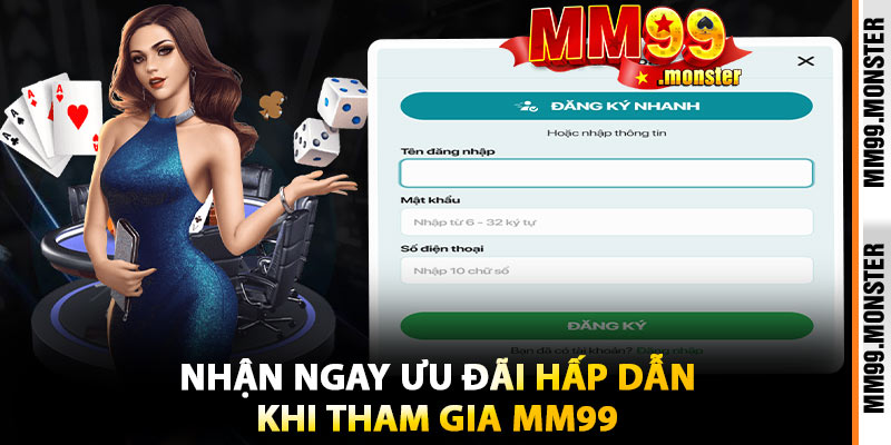 Nhận Ngay Ưu Đãi Hấp Dẫn Khi Tham Gia MM99