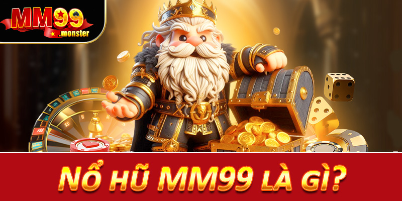 Nổ hũ MM99 là gì?