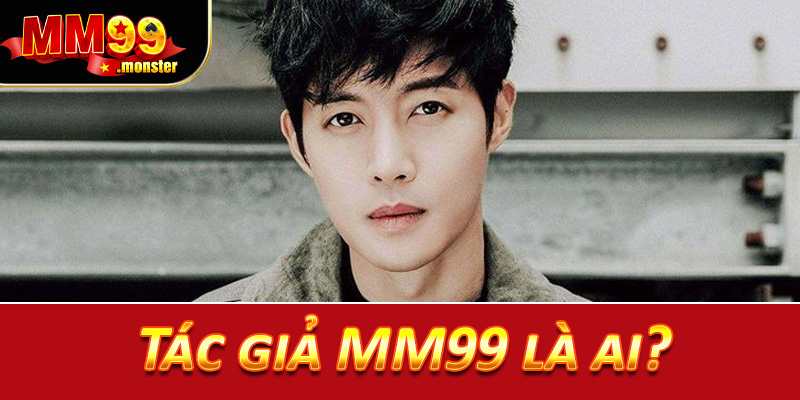 Tác giả MM99 là ai?