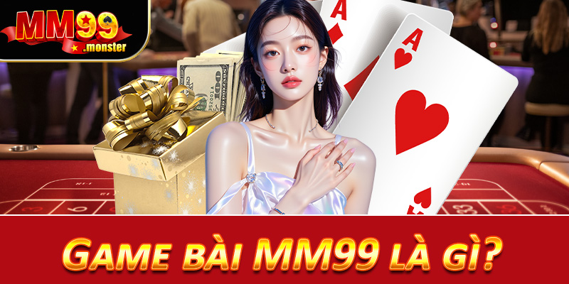 Game bài MM99 là gì?