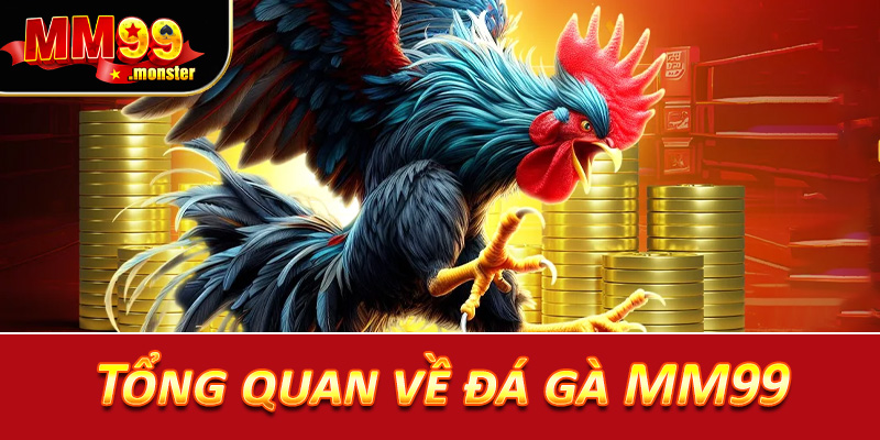 Tổng quan về đá gà MM99 