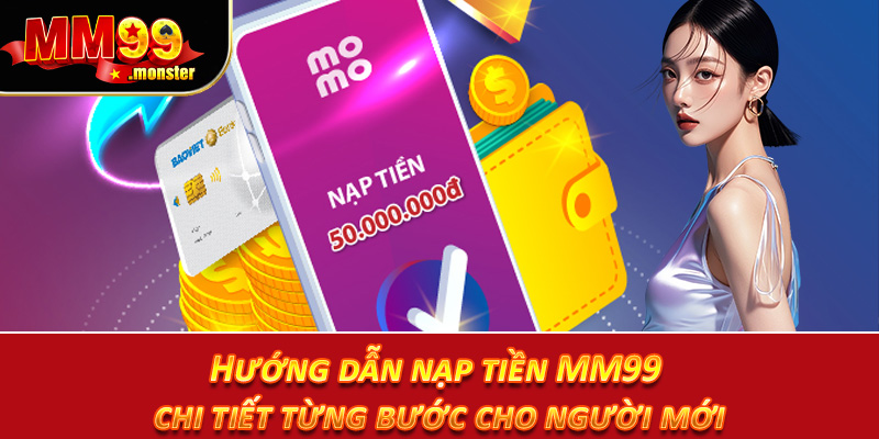 Hướng dẫn nạp tiền MM99 chi tiết từng bước cho người mới