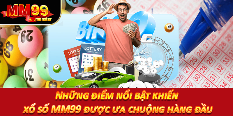 Những điểm nổi bật khiến xổ số MM99 được ưa chuộng hàng đầu