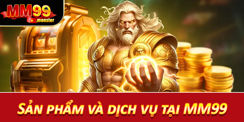 Sản phẩm và dịch vụ tại MM99