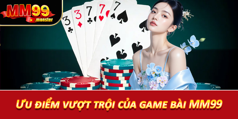 Ưu điểm vượt trội của game bài MM99