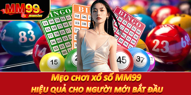 Mẹo chơi xổ số MM99 hiệu quả cho người mới bắt đầu