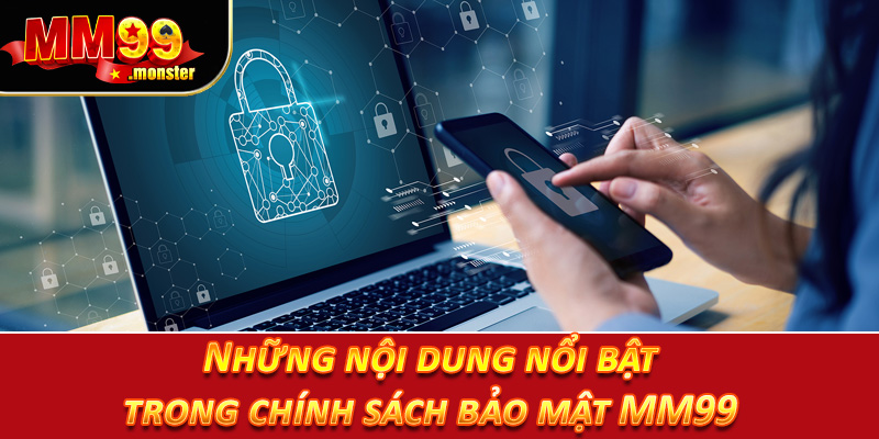 Những nội dung nổi bật trong chính sách bảo mật MM99
