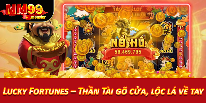 Lucky Fortunes – Thần Tài gõ cửa, lộc lá về tay