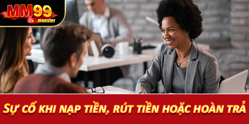 Sự cố khi nạp tiền, rút tiền hoặc hoàn trả