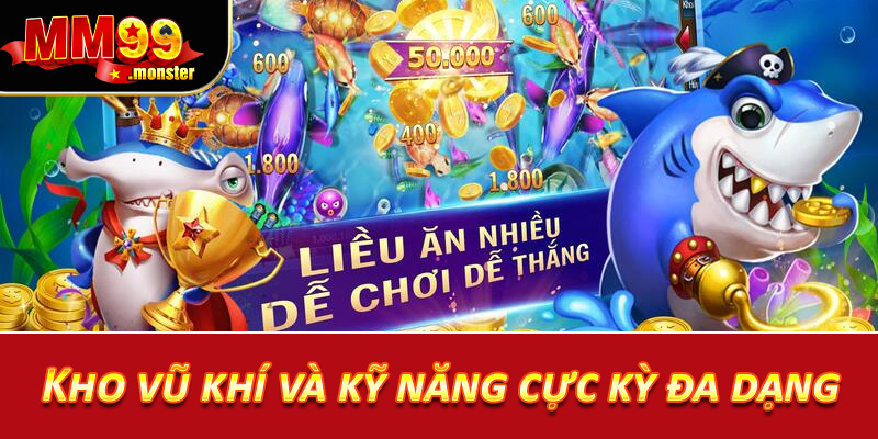 Kho vũ khí và kỹ năng cực kỳ đa dạng