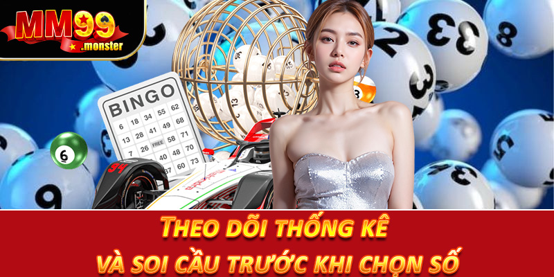 Theo dõi thống kê và soi cầu trước khi chọn số