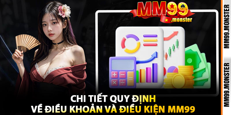 Chi Tiết Quy Định Về Điều Khoản Và Điều Kiện MM99