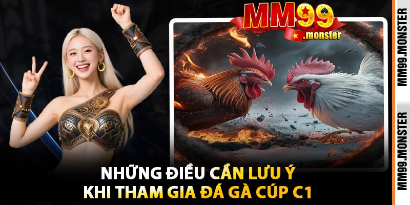 Những Điều Cần Lưu Ý Khi Tham Gia Đá Gà Cúp C1