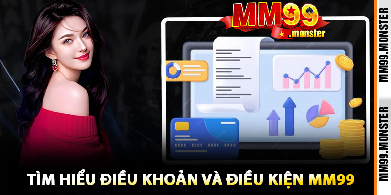 Tìm Hiểu Điều Khoản Và Điều Kiện MM99