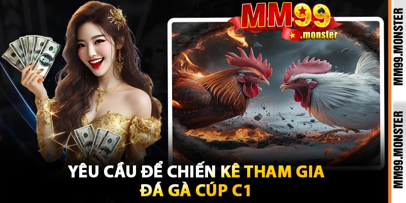 Yêu Cầu Để Chiến Kê Tham Gia Đá Gà Cúp C1